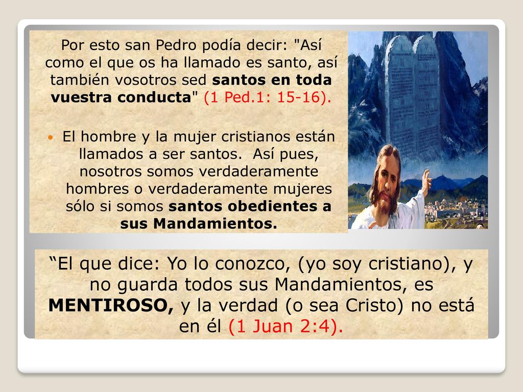 Por esto san Pedro podía decir: Así como el que os ha llamado es santo, así también vosotros sed santos en toda vuestra conducta (1 Ped.1: 15-16).