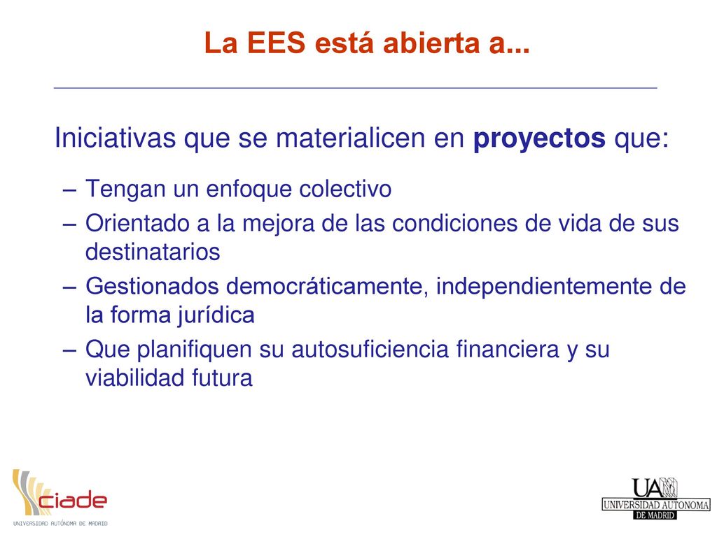 La EES está abierta a... Iniciativas que se materialicen en proyectos que: Tengan un enfoque colectivo.