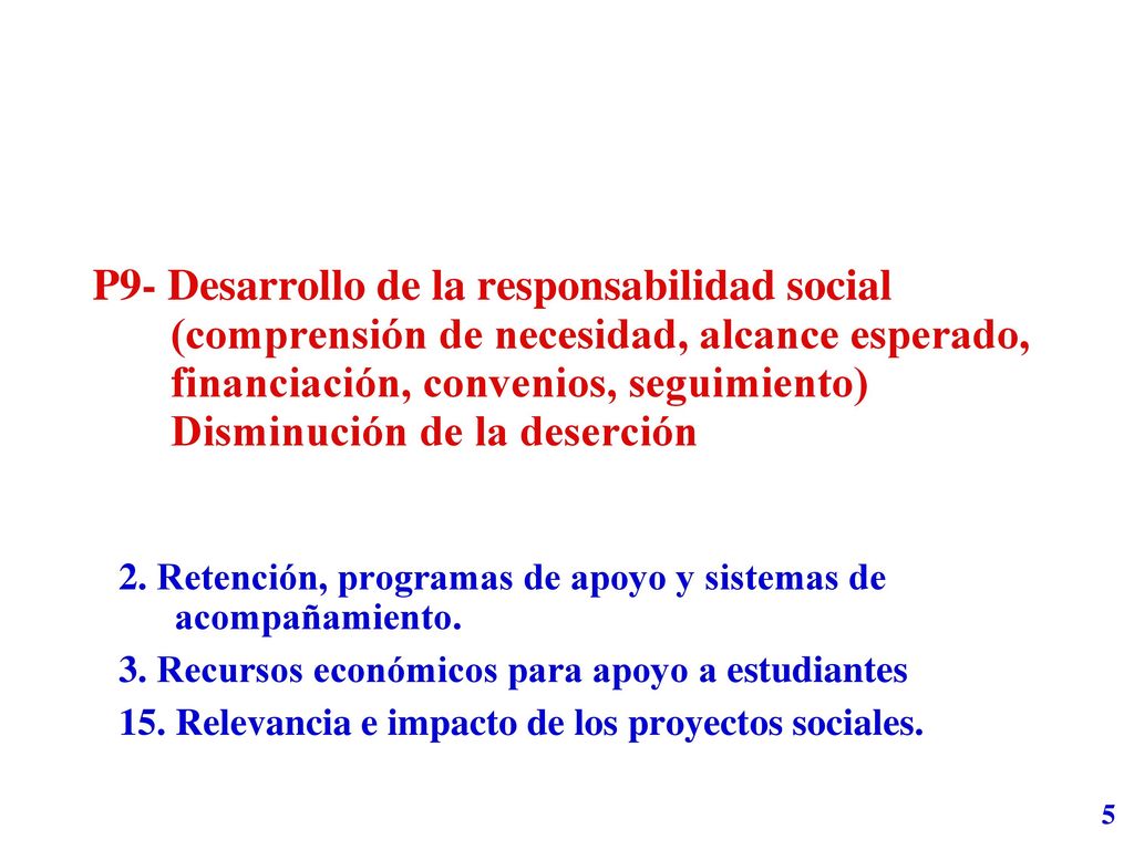 P9- Desarrollo de la responsabilidad social (comprensión de necesidad, alcance esperado, financiación, convenios, seguimiento) Disminución de la deserción