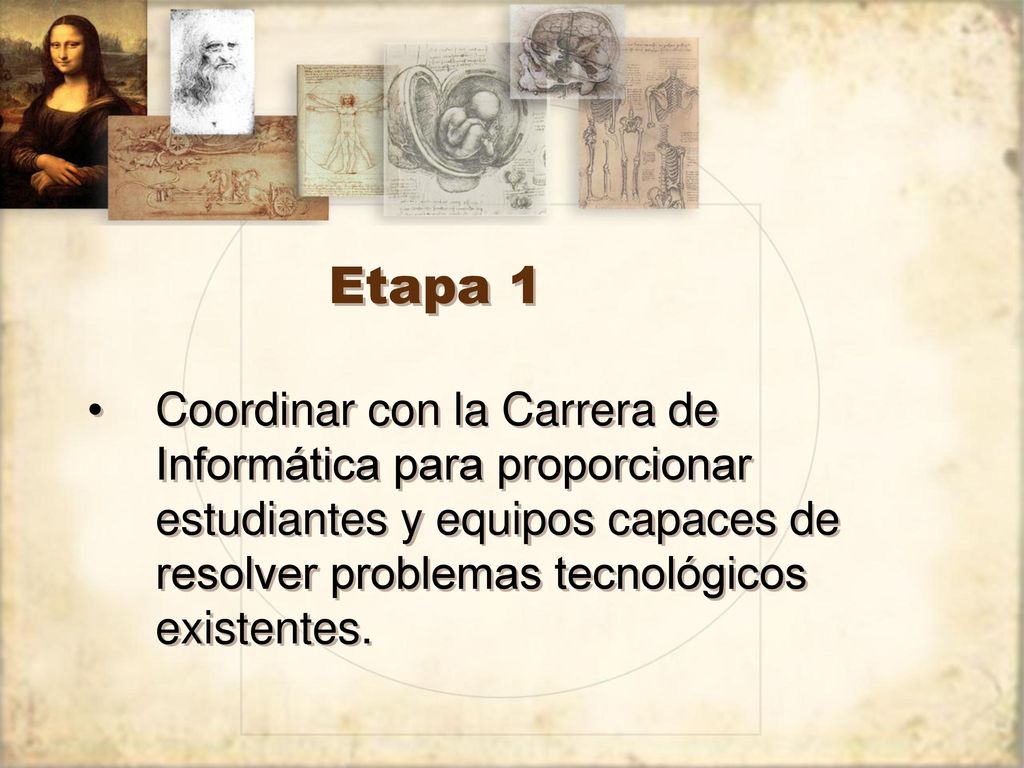 Etapa 1 Coordinar con la Carrera de Informática para proporcionar estudiantes y equipos capaces de resolver problemas tecnológicos existentes.