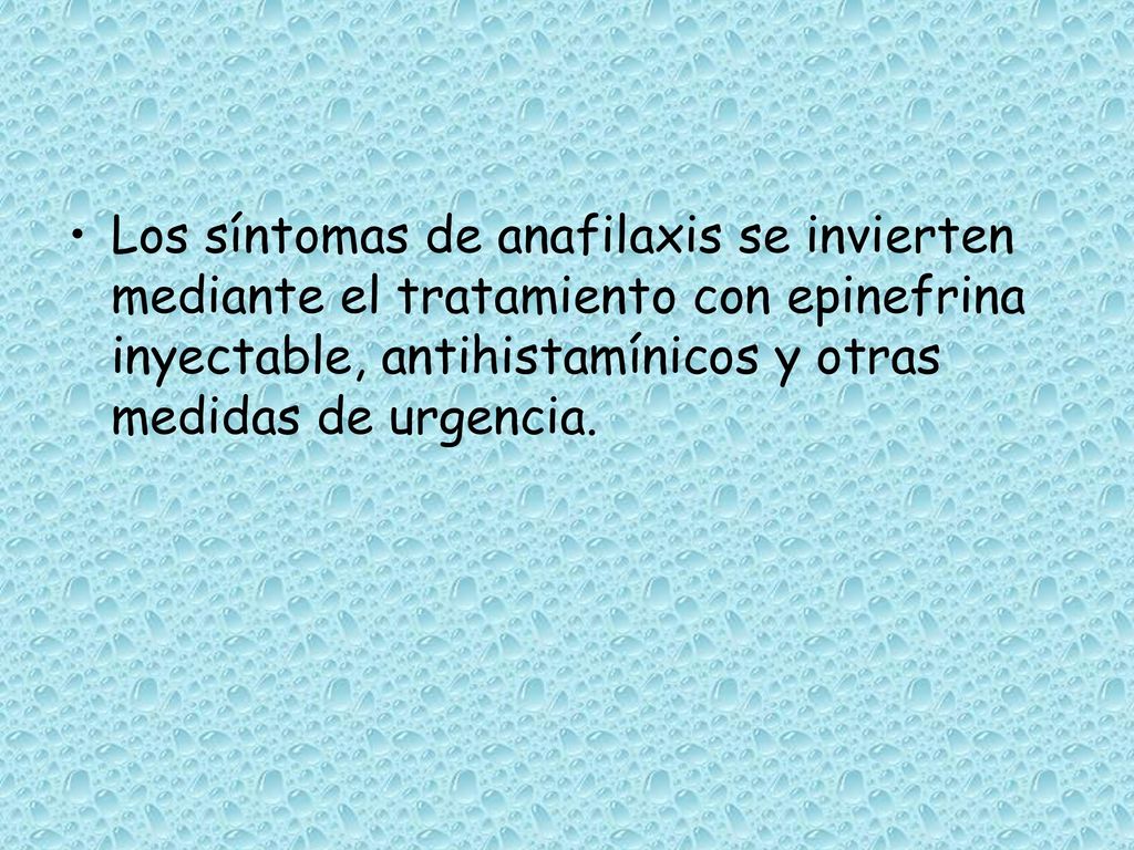 Los síntomas de anafilaxis se invierten mediante el tratamiento con epinefrina inyectable, antihistamínicos y otras medidas de urgencia.