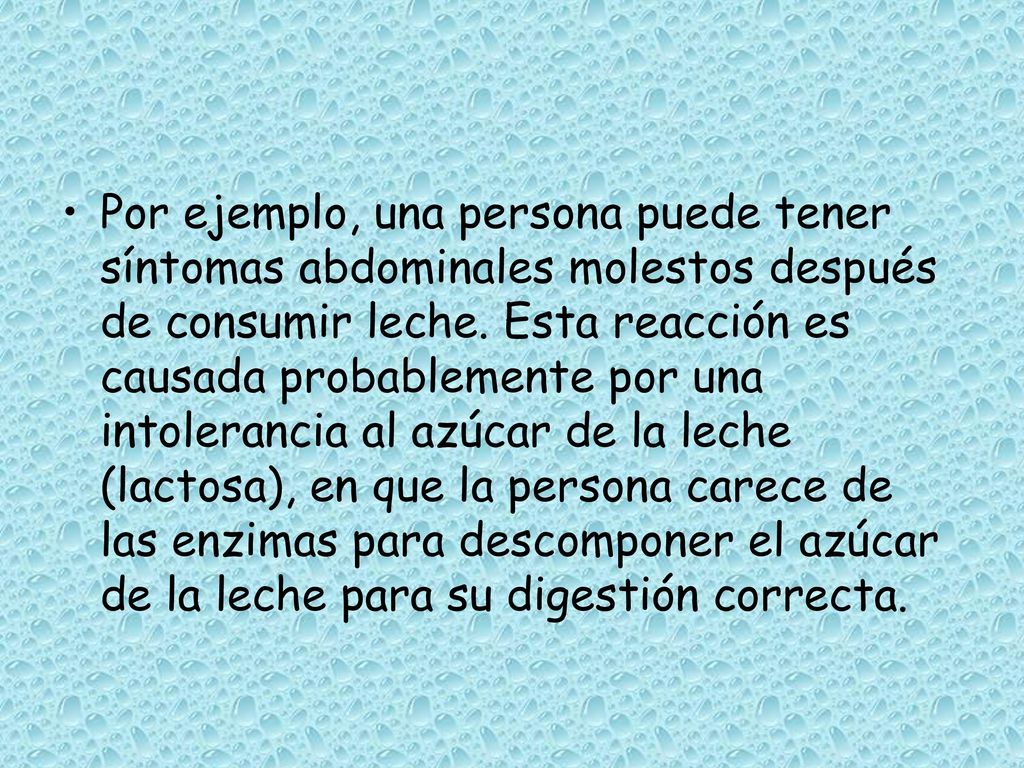 Por ejemplo, una persona puede tener síntomas abdominales molestos después de consumir leche.