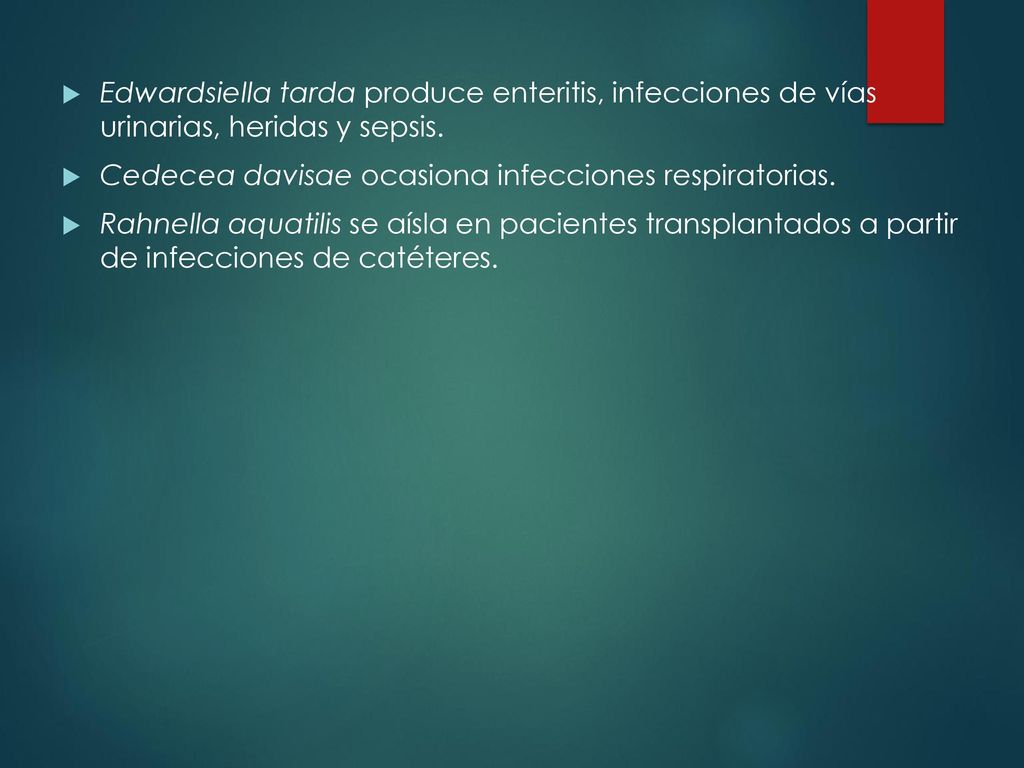 Edwardsiella tarda produce enteritis, infecciones de vías urinarias, heridas y sepsis.