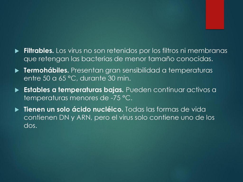 Filtrables. Los virus no son retenidos por los filtros ni membranas que retengan las bacterias de menor tamaño conocidas.
