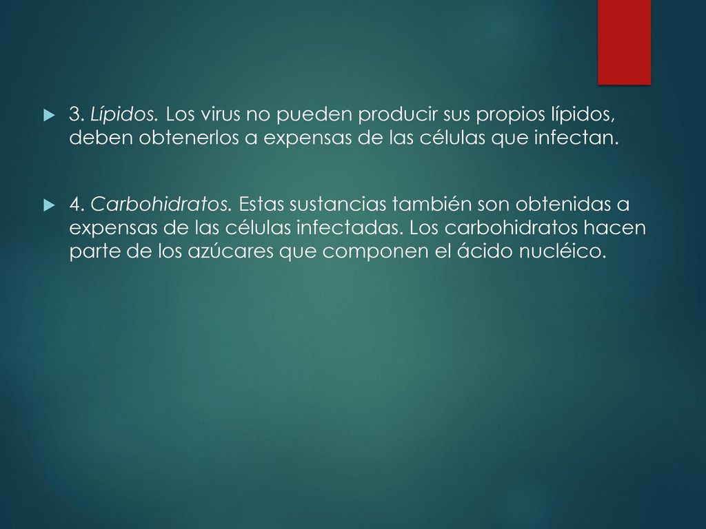 3. Lípidos. Los virus no pueden producir sus propios lípidos, deben obtenerlos a expensas de las células que infectan.