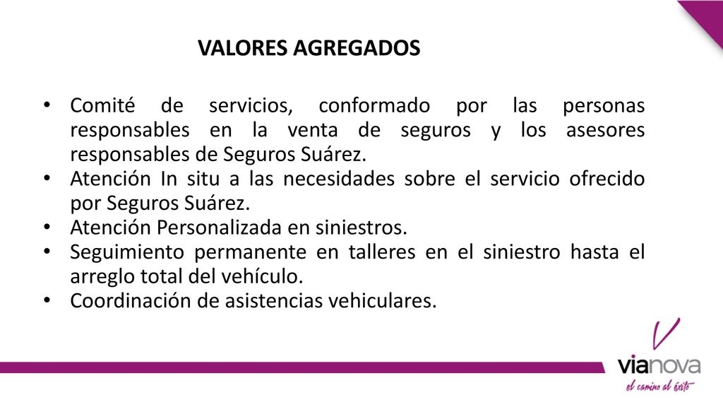 Valores agregados Comité de servicios, conformado por las personas responsables en la venta de seguros y los asesores responsables de Seguros Suárez.