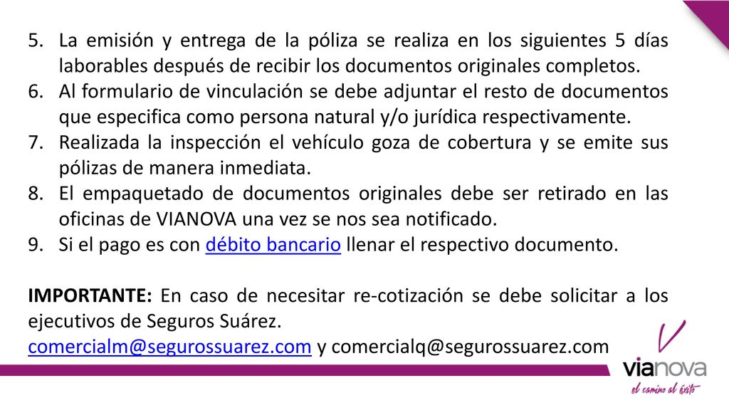 La emisión y entrega de la póliza se realiza en los siguientes 5 días laborables después de recibir los documentos originales completos.