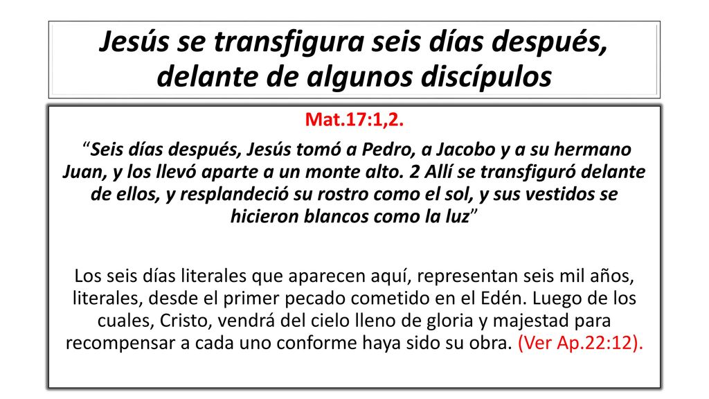 Jesús se transfigura seis días después, delante de algunos discípulos