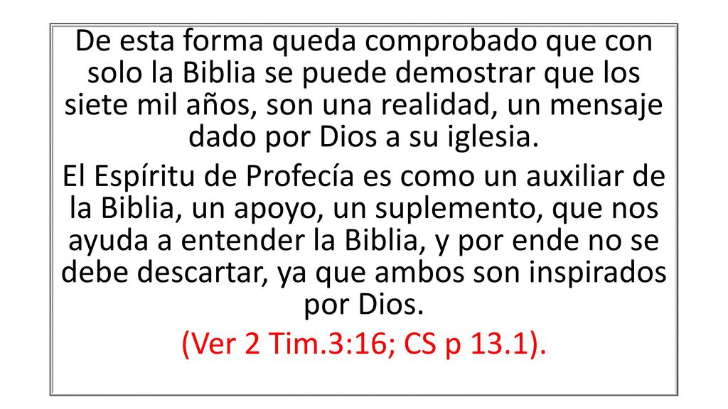 De esta forma queda comprobado que con solo la Biblia se puede demostrar que los siete mil años, son una realidad, un mensaje dado por Dios a su iglesia.