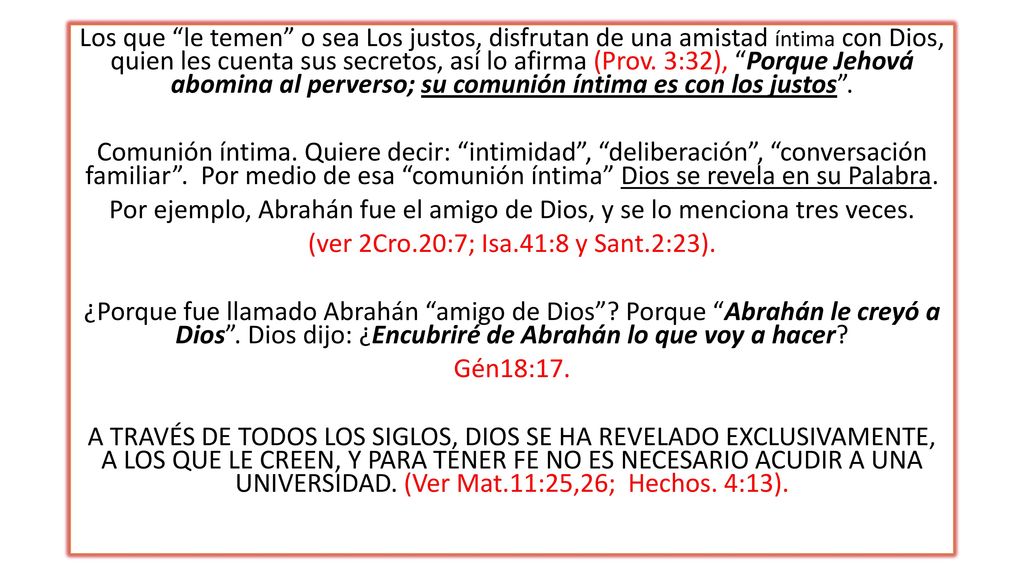 Los que le temen o sea Los justos, disfrutan de una amistad íntima con Dios, quien les cuenta sus secretos, así lo afirma (Prov.