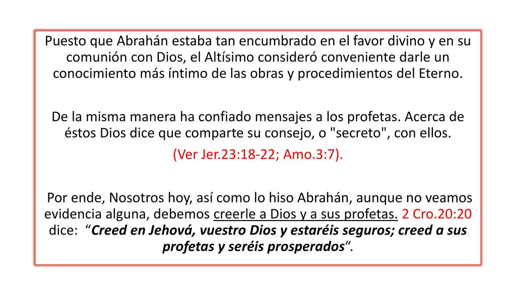 Puesto que Abrahán estaba tan encumbrado en el favor divino y en su comunión con Dios, el Altísimo consideró conveniente darle un conocimiento más íntimo de las obras y procedimientos del Eterno.