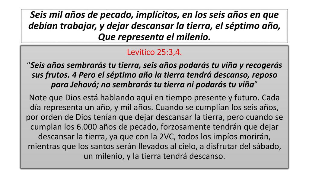Seis mil años de pecado, implícitos, en los seis años en que debían trabajar, y dejar descansar la tierra, el séptimo año, Que representa el milenio.