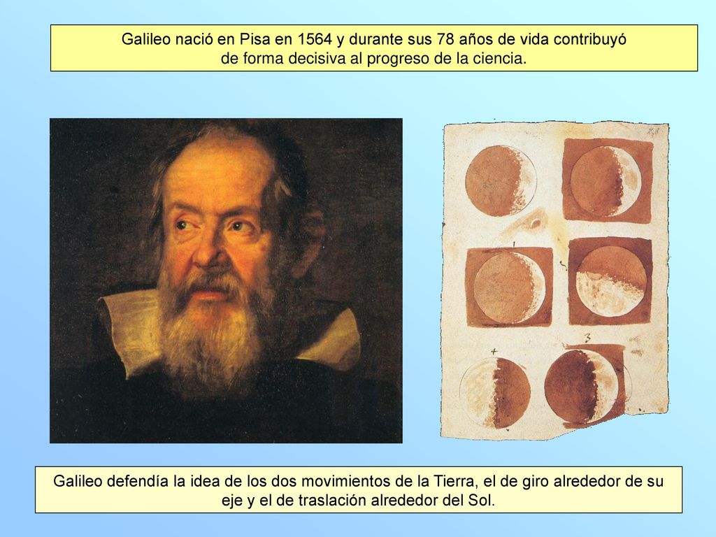 Galileo nació en Pisa en 1564 y durante sus 78 años de vida contribuyó