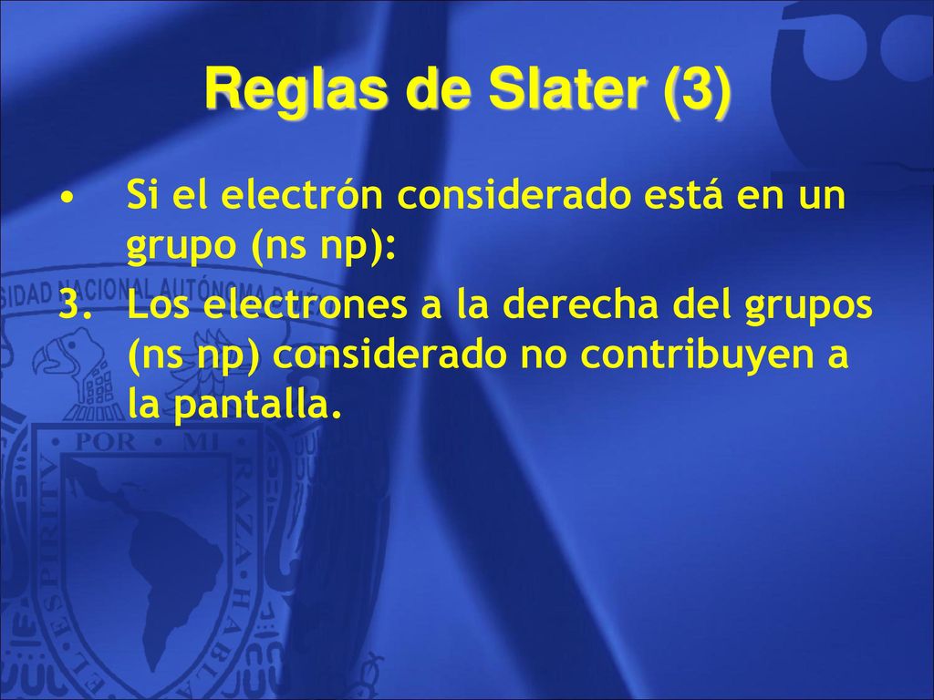Reglas de Slater (3) Si el electrón considerado está en un grupo (ns np):