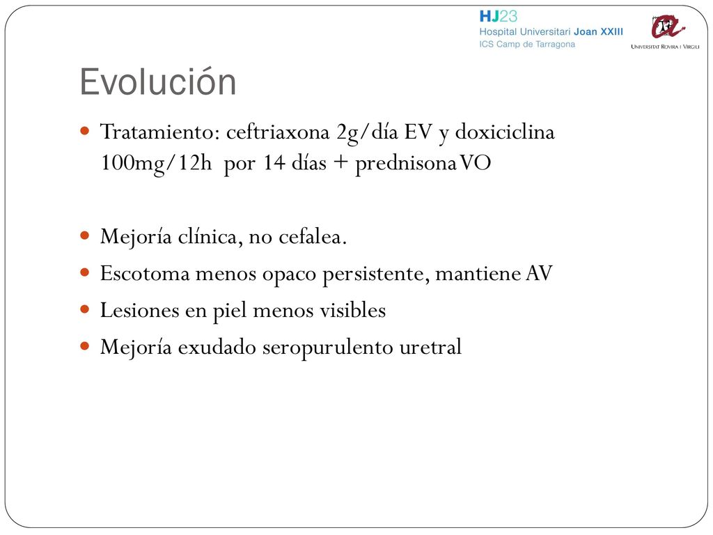 Evolución Tratamiento: ceftriaxona 2g/día EV y doxiciclina 100mg/12h por 14 días + prednisona VO.