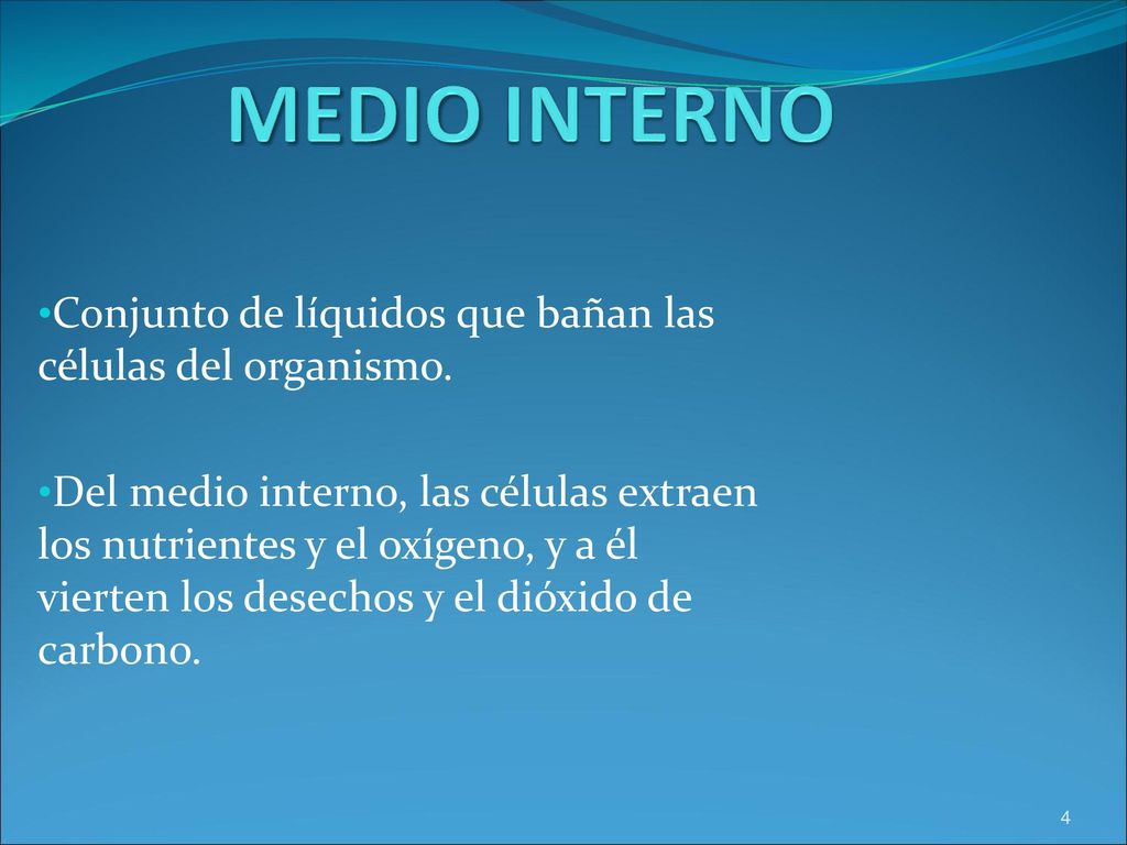 MEDIO INTERNO Conjunto de líquidos que bañan las células del organismo.