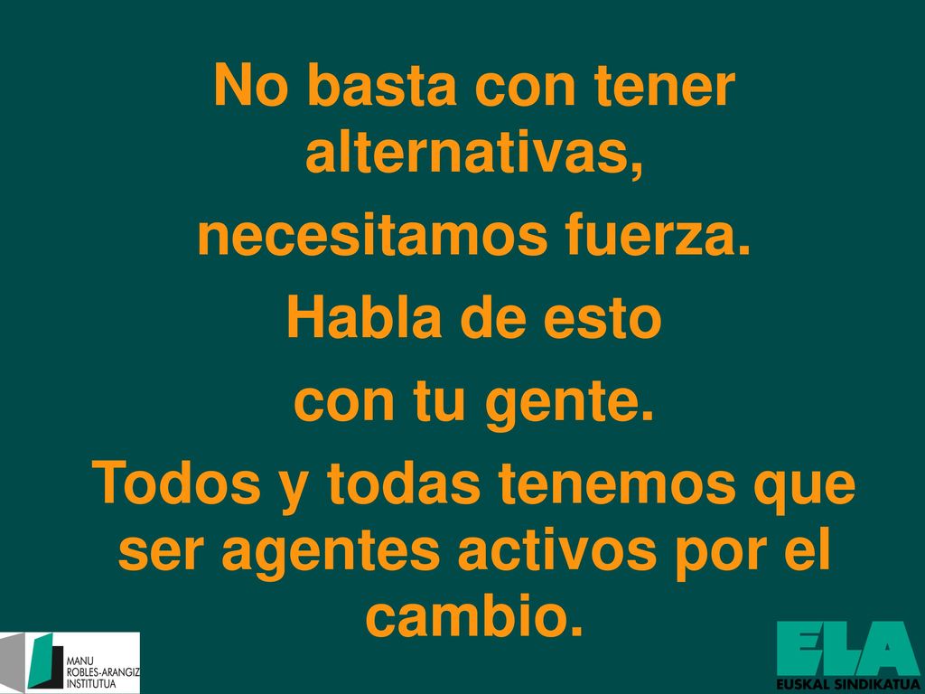 No basta con tener alternativas, necesitamos fuerza. Habla de esto