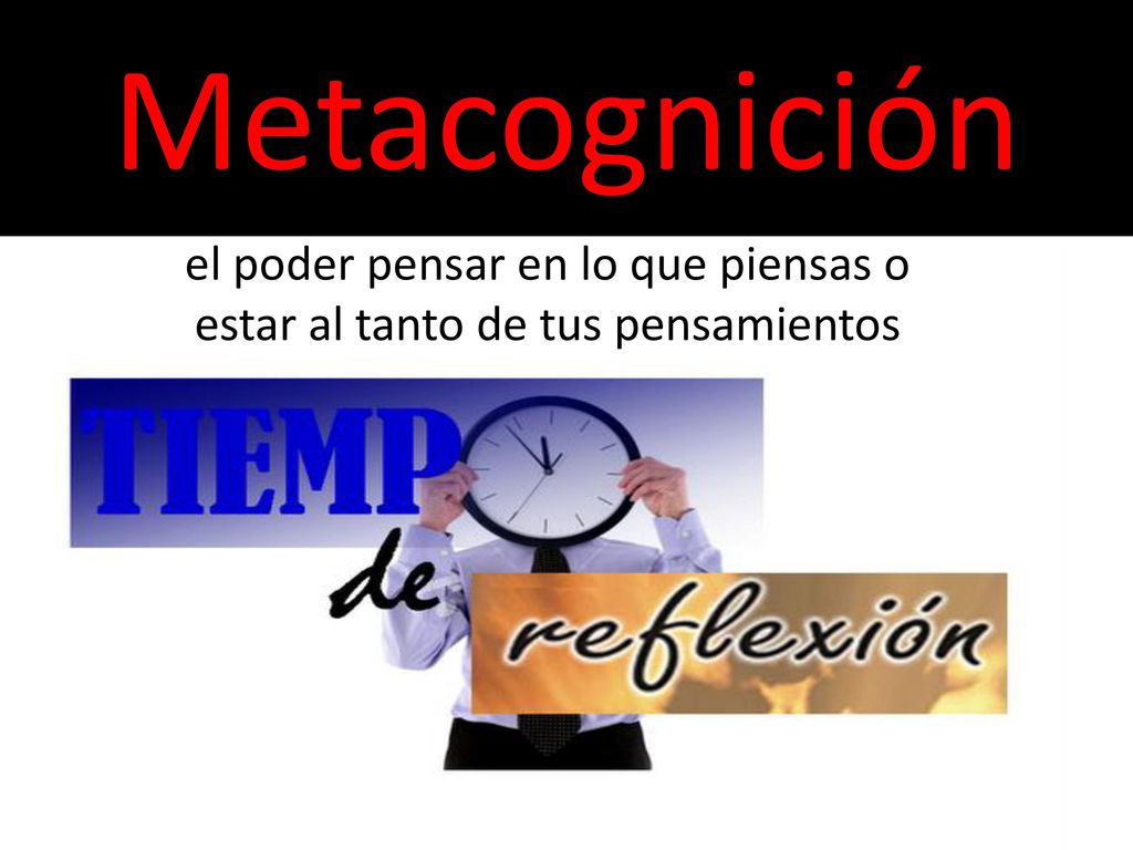 el poder pensar en lo que piensas o estar al tanto de tus pensamientos