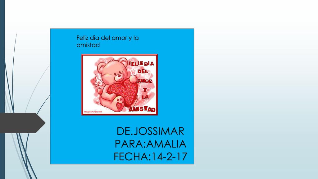DE.JOSSIMAR PARA:AMALIA FECHA: Feliz dia del amor y la amistad