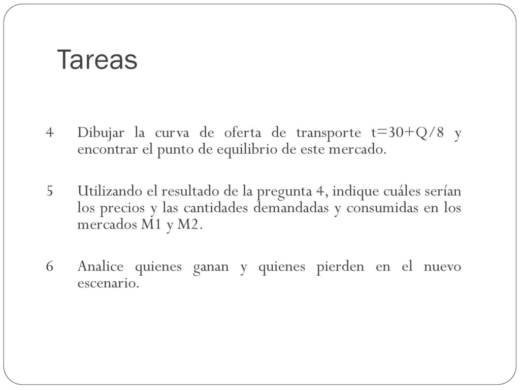 Tareas 4 Dibujar la curva de oferta de transporte t=30+Q/8 y encontrar el punto de equilibrio de este mercado.