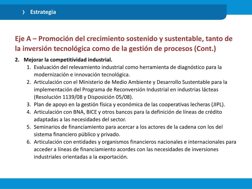 Estrategia Eje A – Promoción del crecimiento sostenido y sustentable, tanto de la inversión tecnológica como de la gestión de procesos (Cont.)
