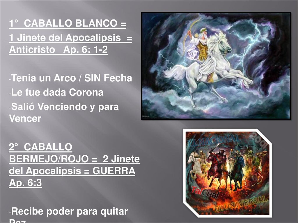 1° CABALLO BLANCO = 1 Jinete del Apocalipsis = Anticristo Ap. 6: 1-2. Tenia un Arco / SIN Fecha.
