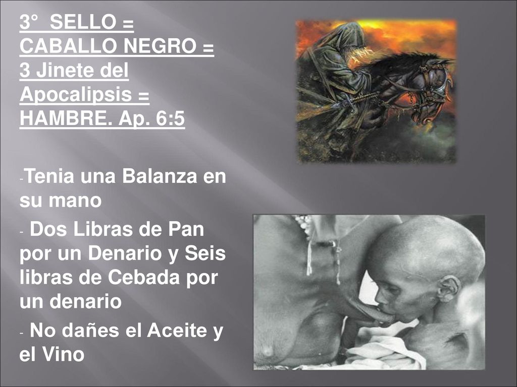 3° SELLO = CABALLO NEGRO = 3 Jinete del Apocalipsis = HAMBRE. Ap. 6:5