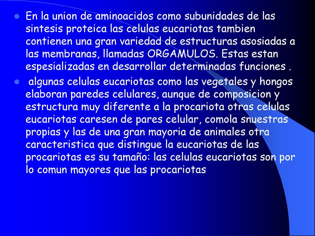En la union de aminoacidos como subunidades de las sintesis proteica las celulas eucariotas tambien contienen una gran variedad de estructuras asosiadas a las membranas, llamadas ORGAMULOS. Estas estan espesializadas en desarrollar determinadas funciones .