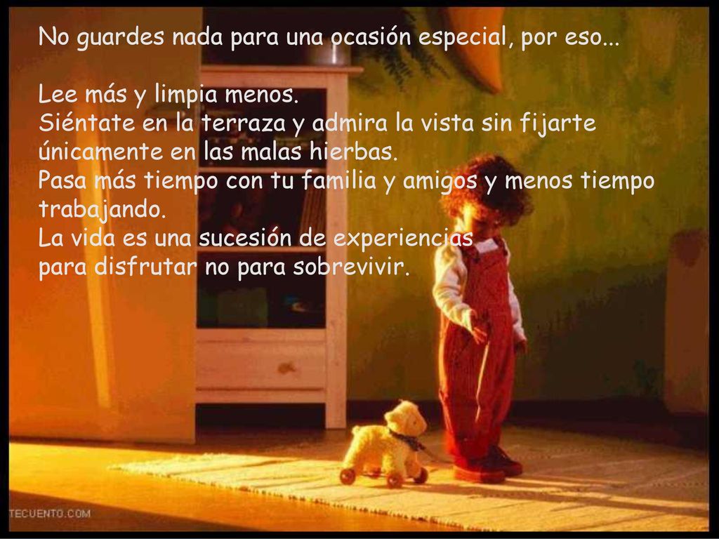 No guardes nada para una ocasión especial, por eso...