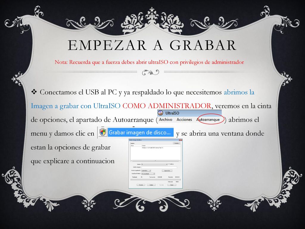 Empezar a Grabar Nota: Recuerda que a fuerza debes abrir ultraISO con privilegios de administrador.