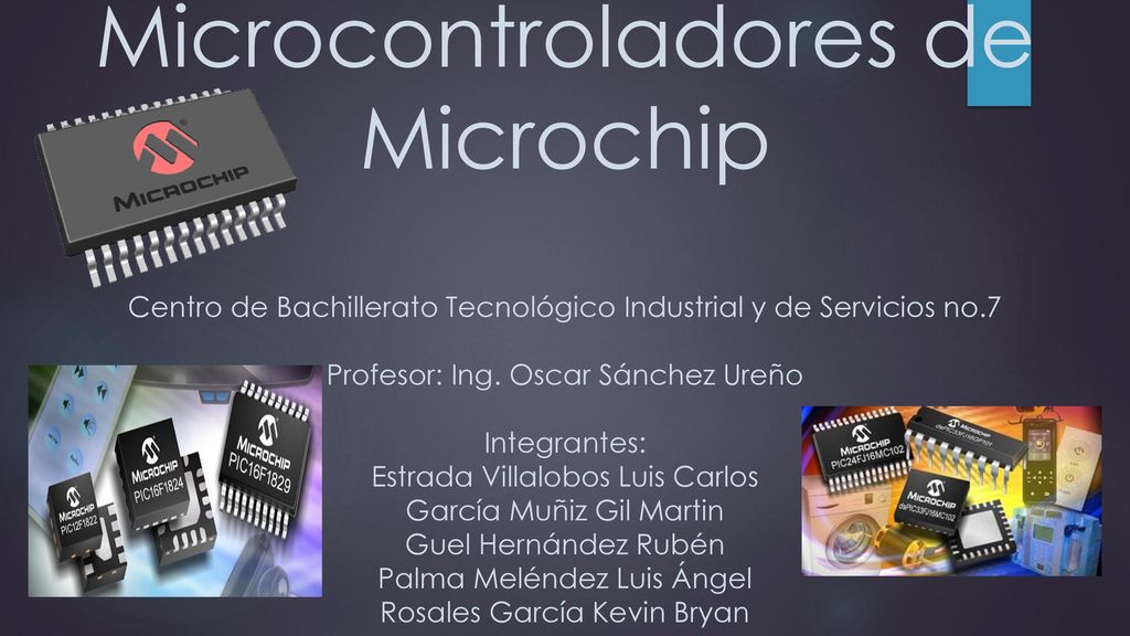 Microcontroladores de Microchip Centro de Bachillerato Tecnológico Industrial y de Servicios no.7 Profesor: Ing.