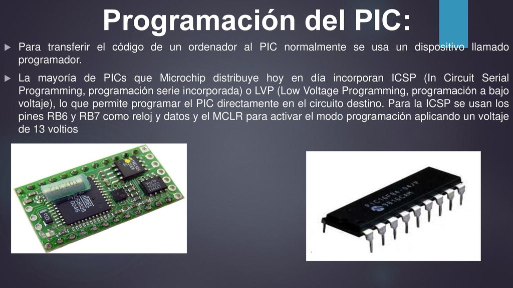 Programación del PIC: Para transferir el código de un ordenador al PIC normalmente se usa un dispositivo llamado programador.