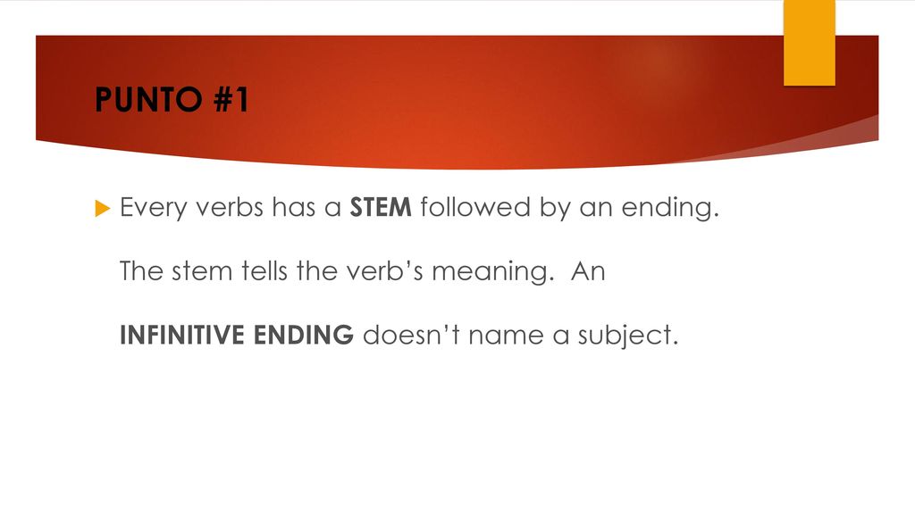 PUNTO #1 Every verbs has a STEM followed by an ending.