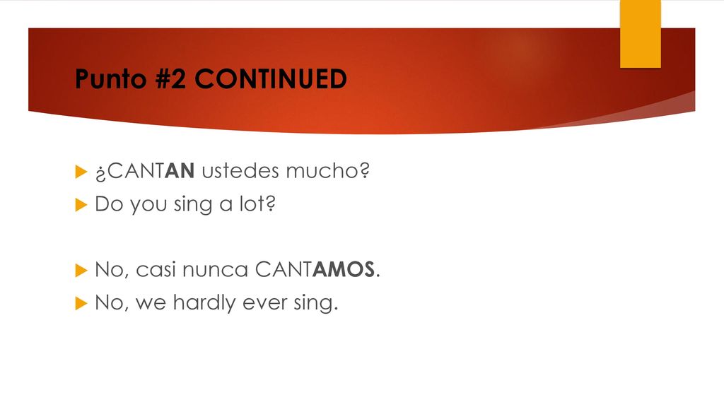 Punto #2 CONTINUED ¿CANTAN ustedes mucho Do you sing a lot