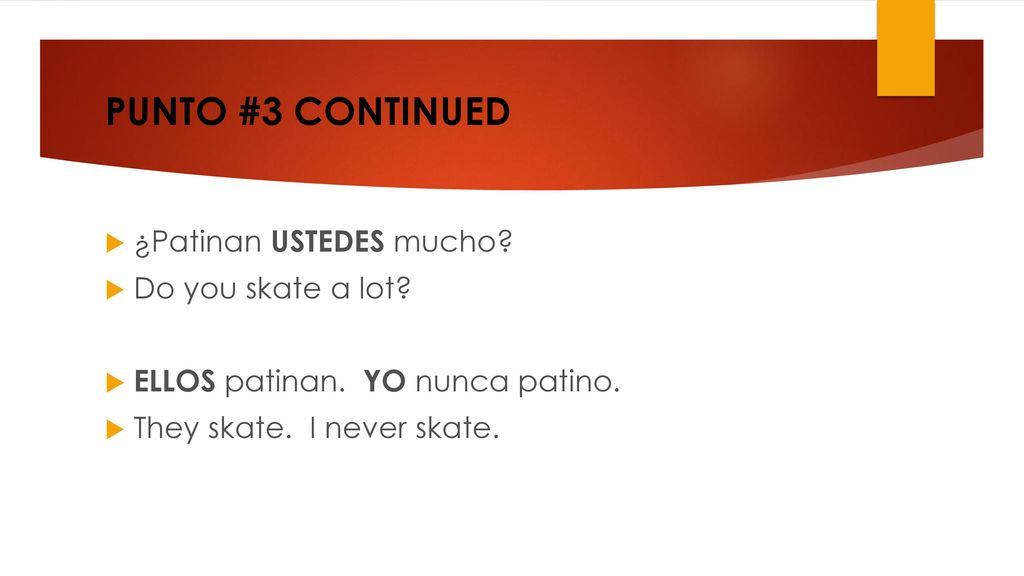 PUNTO #3 CONTINUED ¿Patinan USTEDES mucho Do you skate a lot
