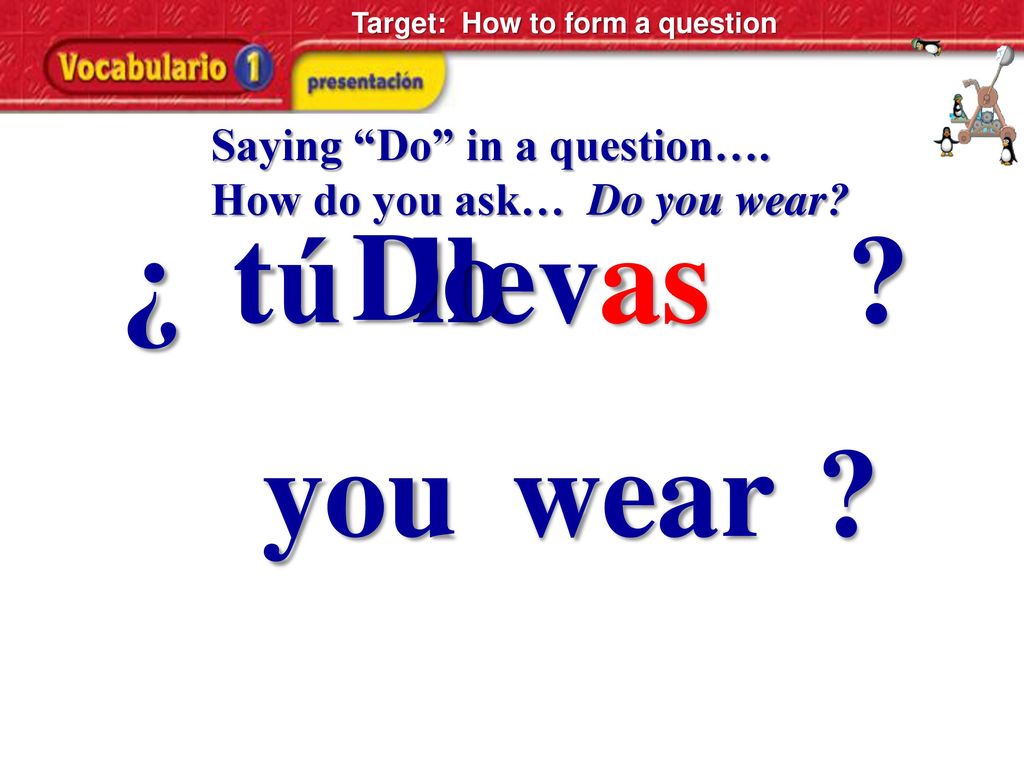¿ tú Do llevas you wear Saying Do in a question….