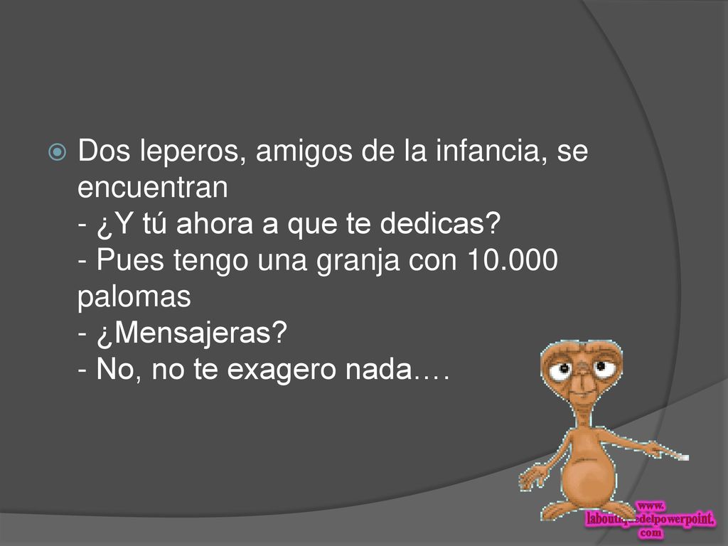 Dos leperos, amigos de la infancia, se encuentran - ¿Y tú ahora a que te dedicas.