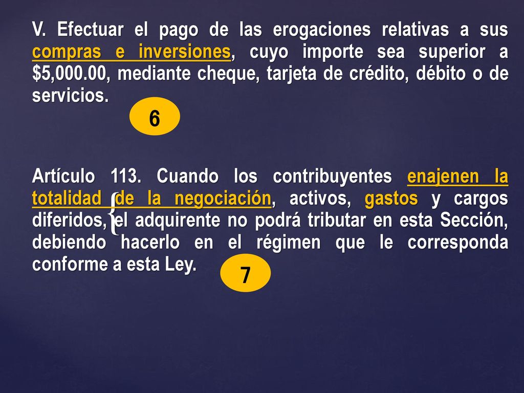 V. Efectuar el pago de las erogaciones relativas a sus compras e inversiones, cuyo importe sea superior a $5,000.00, mediante cheque, tarjeta de crédito, débito o de servicios.