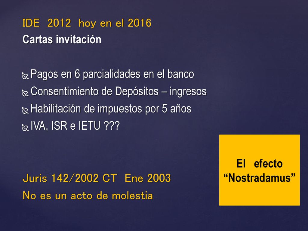 IDE 2012 hoy en el 2016 Cartas invitación. Pagos en 6 parcialidades en el banco. Consentimiento de Depósitos – ingresos.