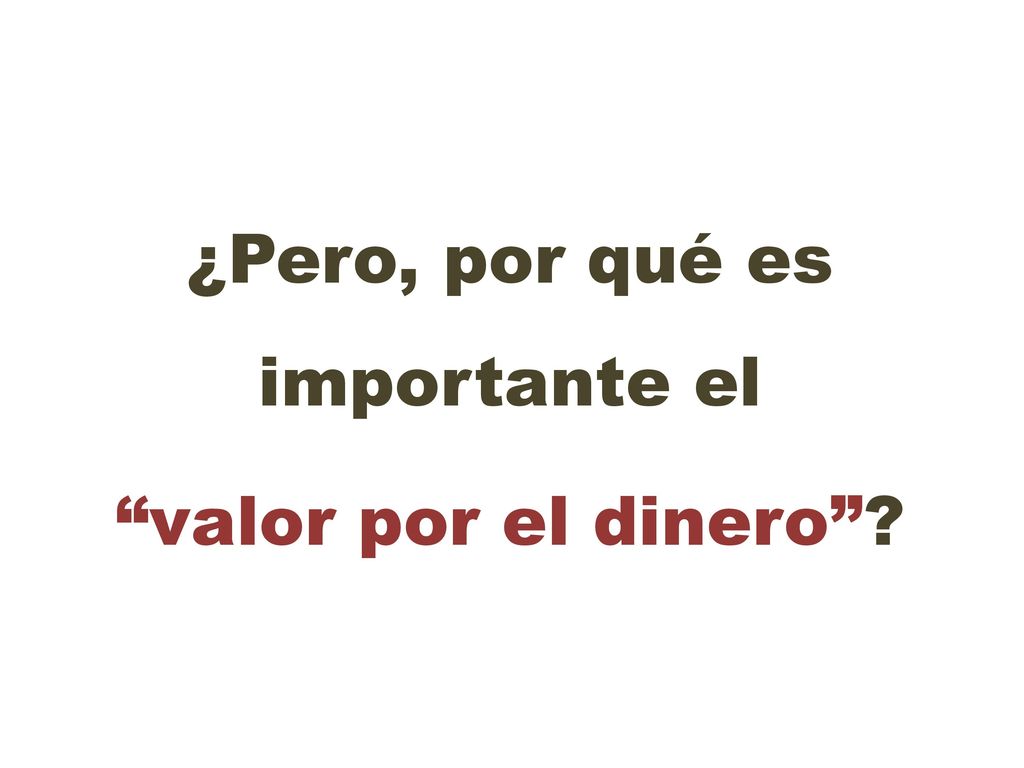 ¿Pero, por qué es importante el valor por el dinero