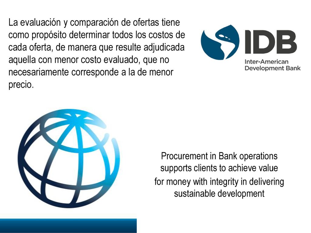 La evaluación y comparación de ofertas tiene como propósito determinar todos los costos de cada oferta, de manera que resulte adjudicada aquella con menor costo evaluado, que no necesariamente corresponde a la de menor precio.