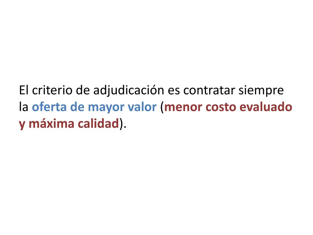 El criterio de adjudicación es contratar siempre la oferta de mayor valor (menor costo evaluado y máxima calidad).