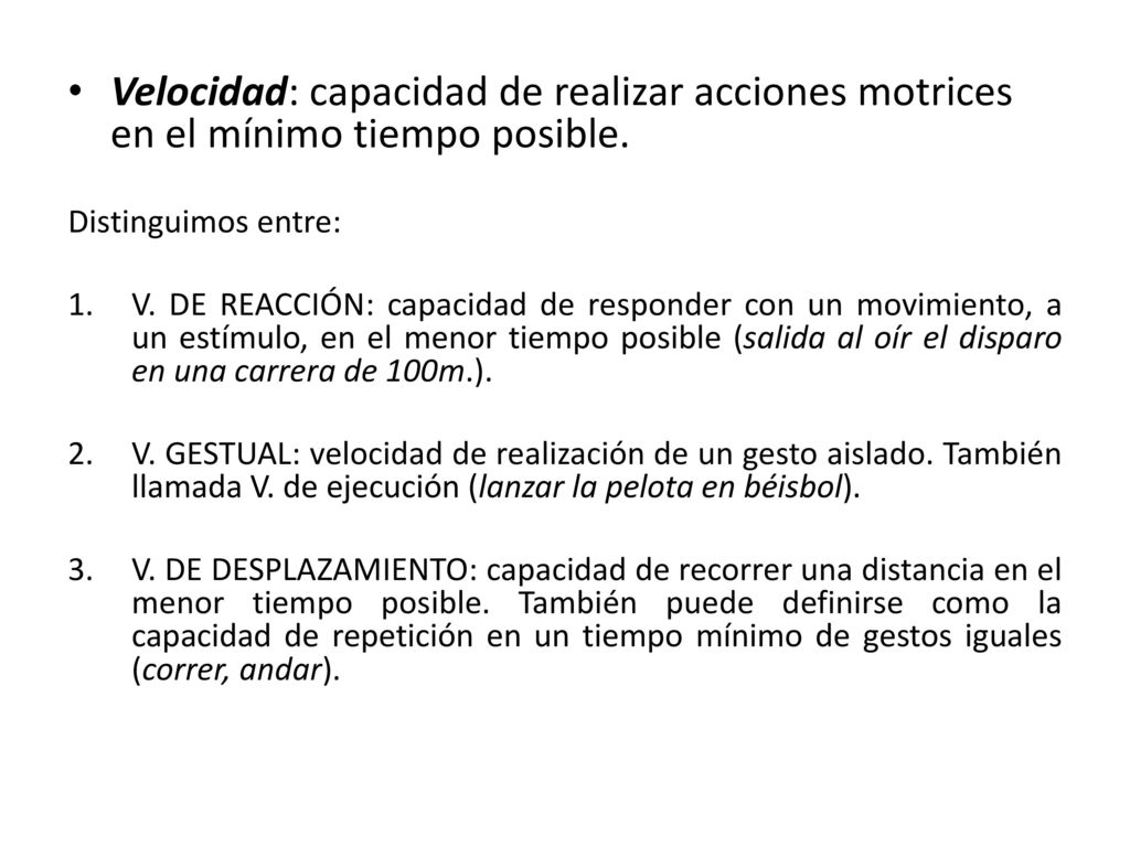 Velocidad: capacidad de realizar acciones motrices en el mínimo tiempo posible.