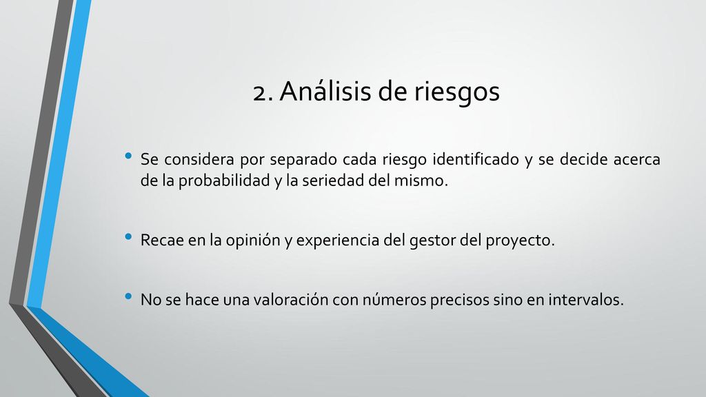 2. Análisis de riesgos Se considera por separado cada riesgo identificado y se decide acerca de la probabilidad y la seriedad del mismo.