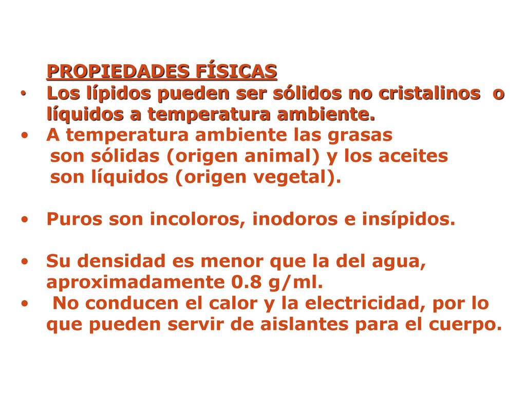 PROPIEDADES FÍSICAS Los lípidos pueden ser sólidos no cristalinos o líquidos a temperatura ambiente.