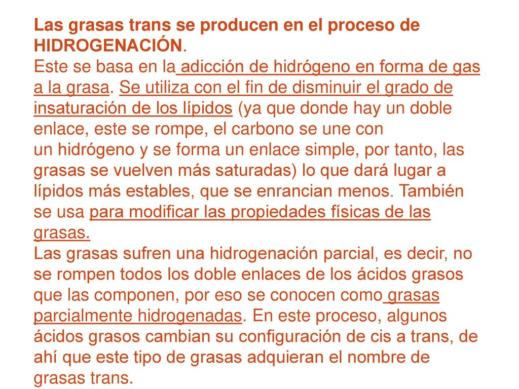 Las grasas trans se producen en el proceso de HIDROGENACIÓN.