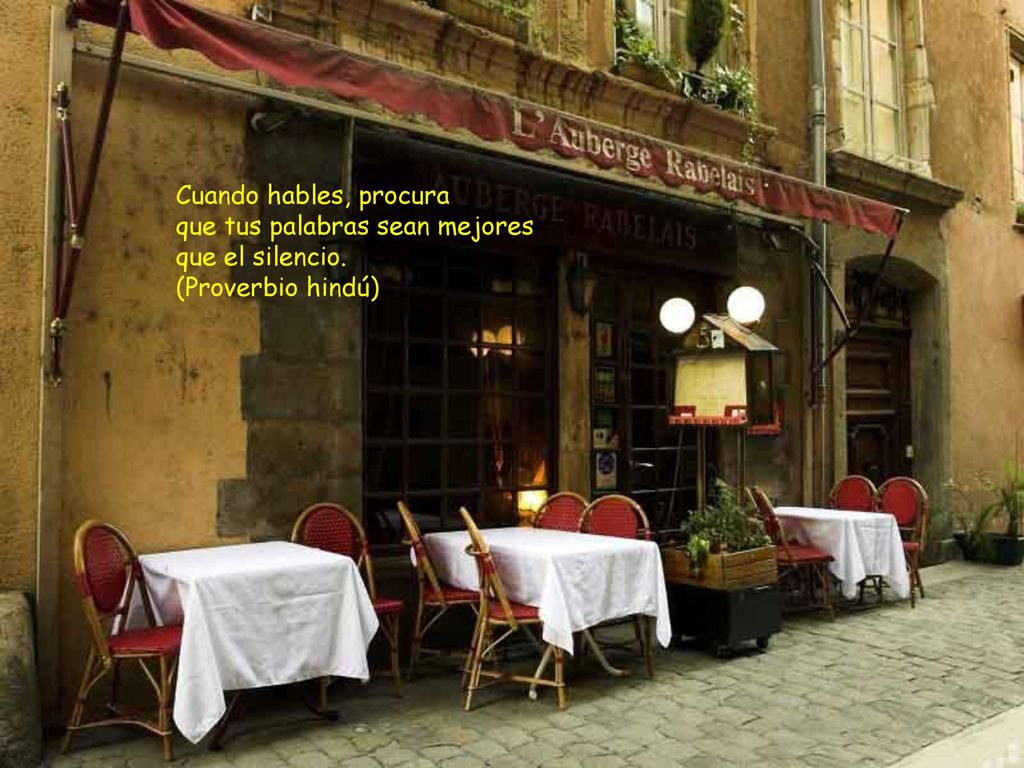 Cuando hables, procura que tus palabras sean mejores que el silencio.