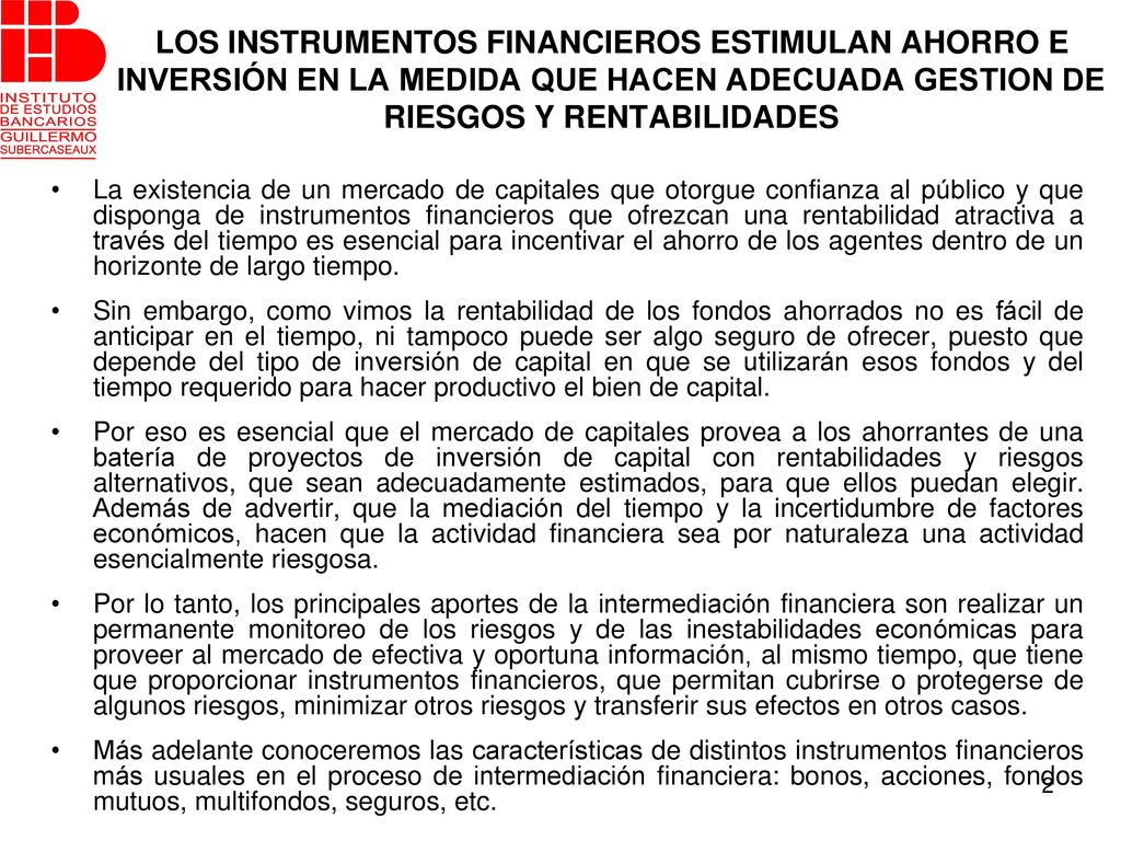 LOS INSTRUMENTOS FINANCIEROS ESTIMULAN AHORRO E INVERSIÓN EN LA MEDIDA QUE HACEN ADECUADA GESTION DE RIESGOS Y RENTABILIDADES