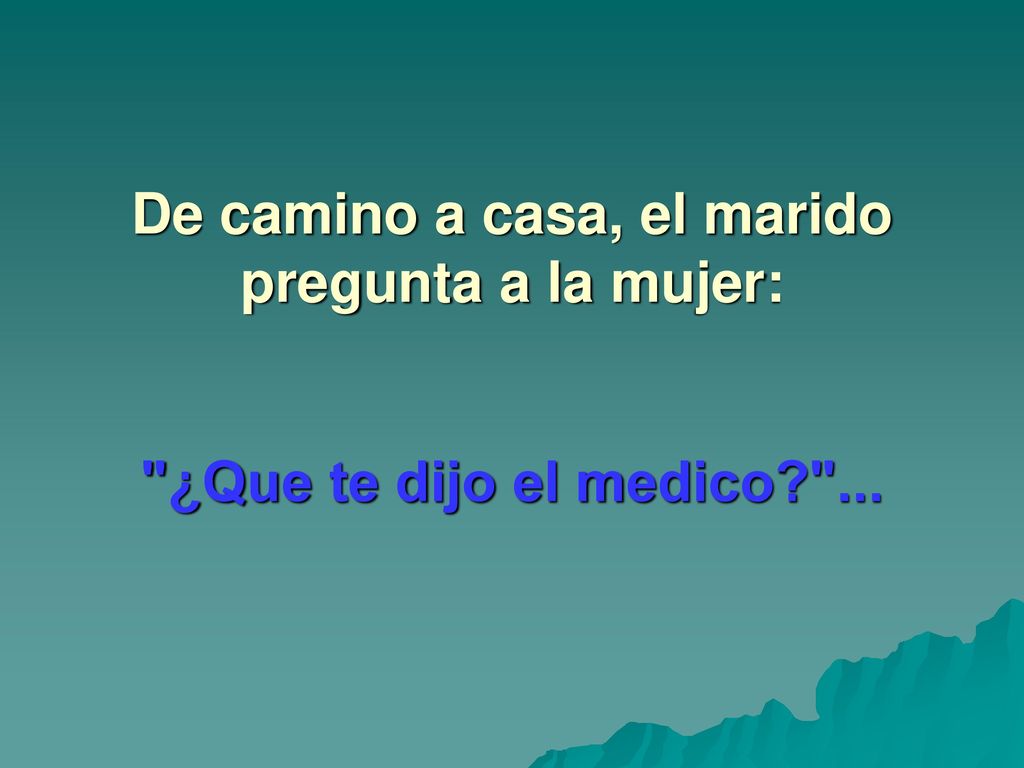 De camino a casa, el marido pregunta a la mujer: