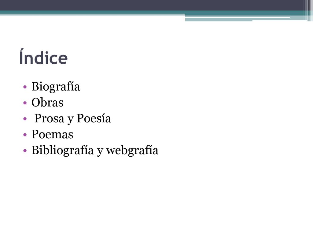 Índice Biografía Obras Prosa y Poesía Poemas Bibliografía y webgrafía